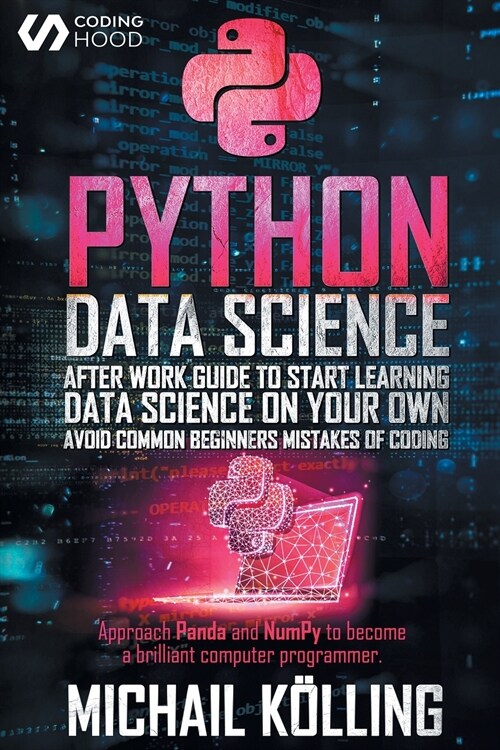 Python data science: After work guide to start learning Data Science on your own. Avoid common beginners mistakes of coding. Approach Panda (Paperback)