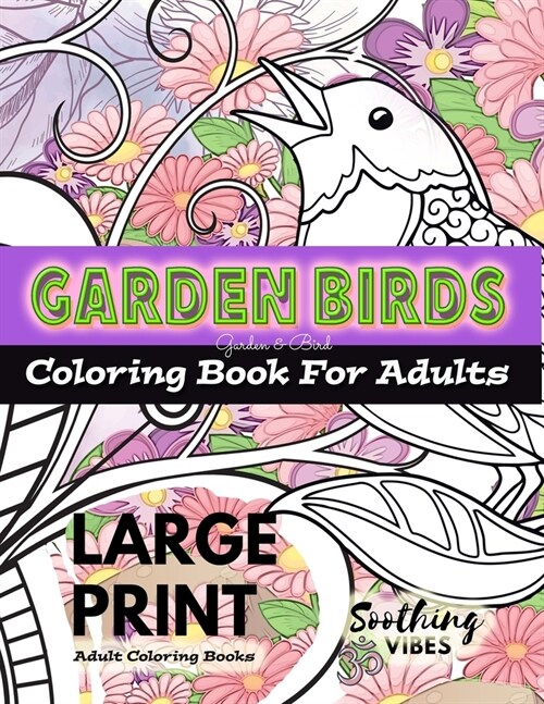 LARGE PRINT Adult Coloring Books - Garden Birds coloring book for adults: An Adult coloring book in LARGE PRINT for those needing a larger image to co (Paperback)