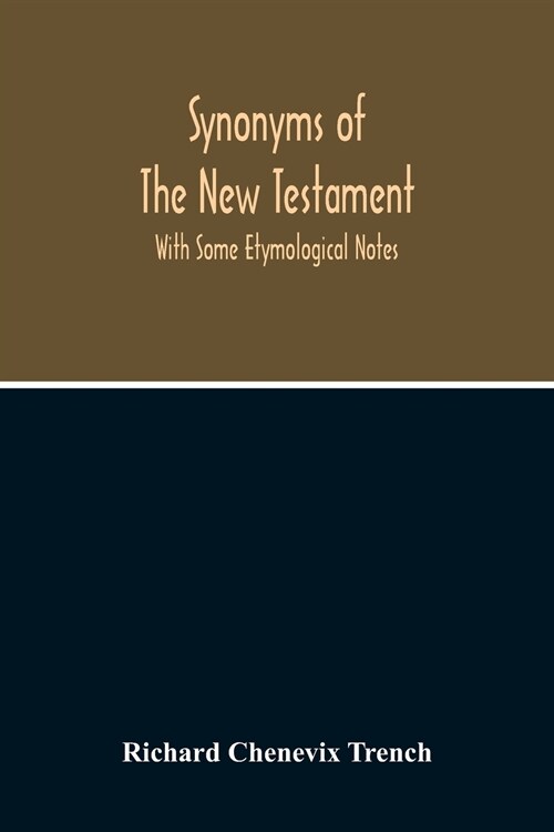 Synonyms Of The New Testament: With Some Etymological Notes (Paperback)