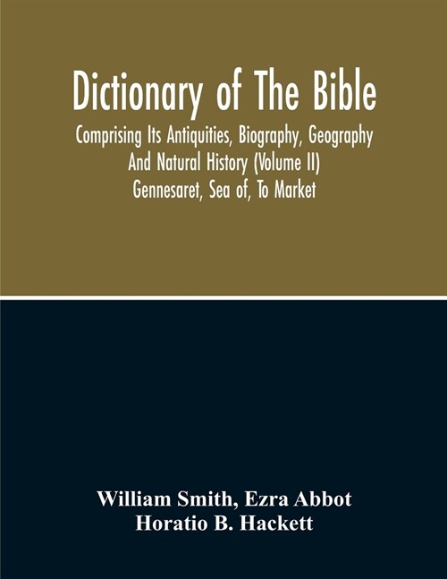 Dictionary Of The Bible: Comprising Its Antiquities, Biography, Geography And Natural History (Volume Ii) (Paperback)