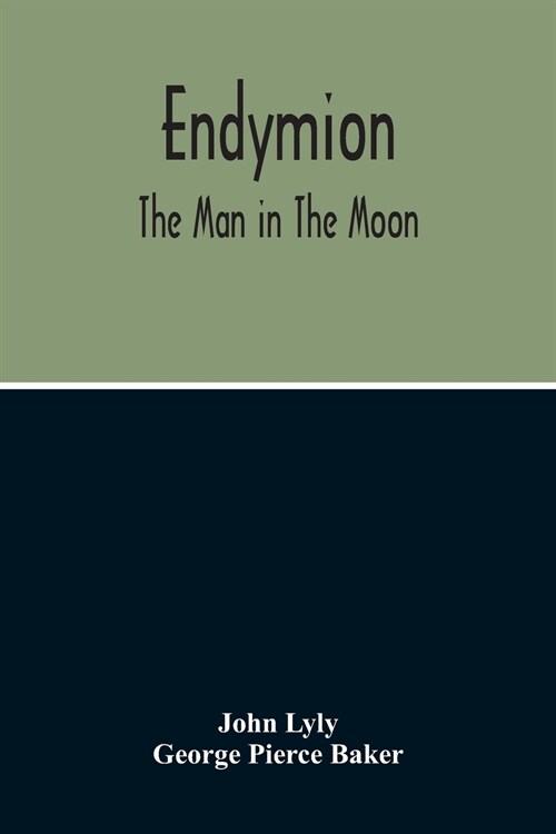 Endymion: The Man In The Moon: Played Before The QueenS Majesty At Greenwich On Candlemas Day, At Night, By The Children Of Pau (Paperback)