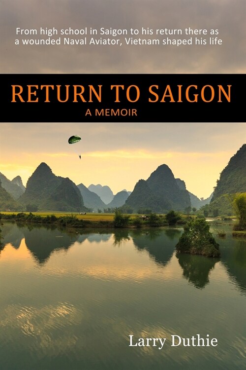 Return to Saigon: From high school in Saigon to his return there as a wounded Naval Aviator, Vietnam shaped his life (Paperback)