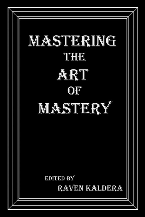 Mastering the Art of Mastery (Paperback)