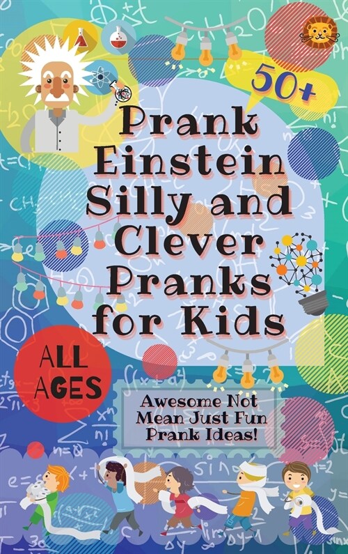 PrankEinstein Silly and Clever Pranks for Kids: Awesome Not Mean Just Fun Prank Ideas! (Hardcover)