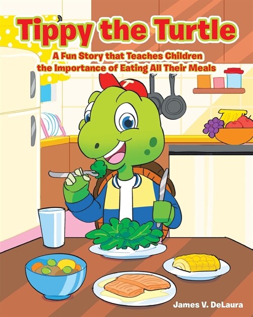 Tippy the Turtle: A Fun Story that Teaches Children the Importance of Eating All Their Meals (Paperback)