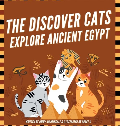 The Discover Cats Explore Ancient Egypt: A Childrens Book About Ancient Egyptian Culture, Mythology, and History (Hardcover)