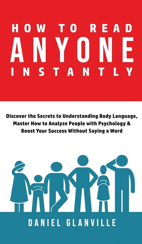 How to Read Anyone Instantly: Discover the Secrets to Understanding Body Language, Master How to Analyze People with Psychology & Boost Your Success (Hardcover)