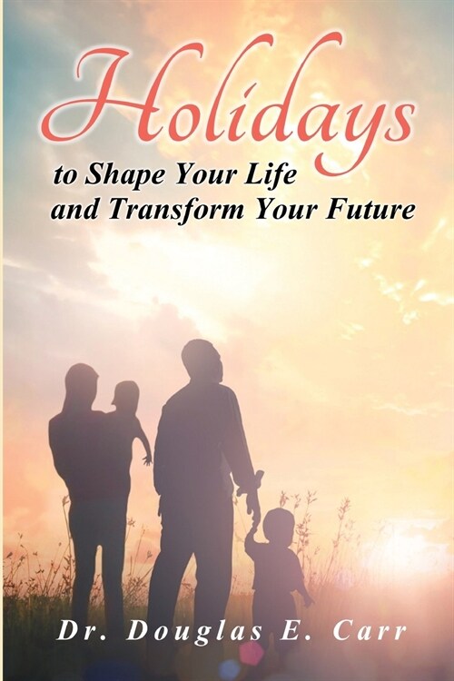 Holidays to Shape Your Life and Transform Your Future (Paperback)