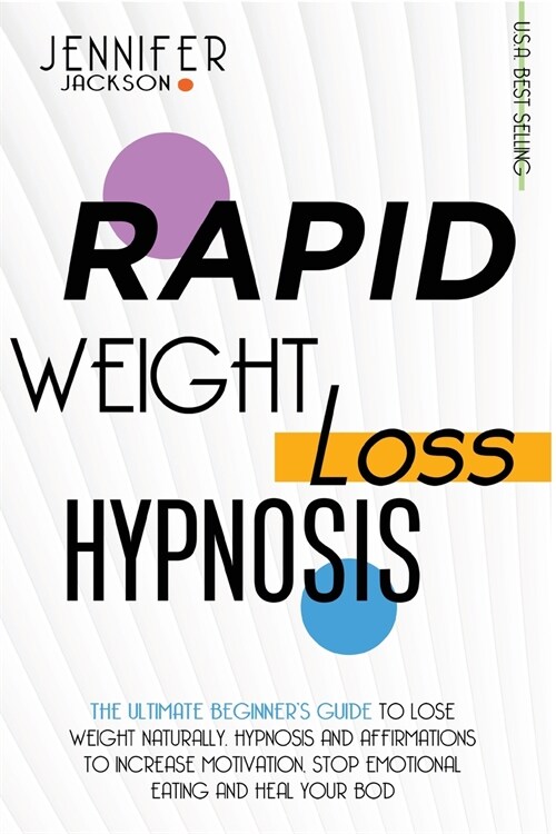 Rapid Weight Loss Hypnosis: The Ultimate Beginners Guide To Lose Weight Naturally. Hypnosis And Affirmations To Increase Motivation, Stop Emotion (Paperback)