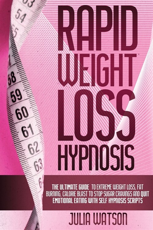 Rapid Weight Loss Hypnosis: The ultimate guide to extreme weight loss, fat burning, calorie blast to stop sugar cravings and quit emotional eating (Paperback)