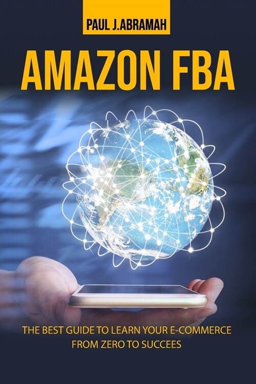 Amazon Fba: The Best Guide to Learn Your E-Commerce from Zero to Success. (Paperback)