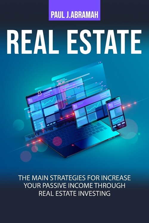 Real Estate: The Main Strategies for Increase Your Passive Income Trough Real Estate Investing (Paperback)