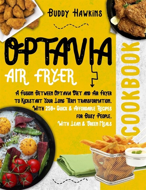 Optavia Air Fryer Cookbook: A Fusion Between Optavia Diet and Air Fryer to Kickstart Your Long Term transformation. With 250+ Quick & Affordable R (Paperback)