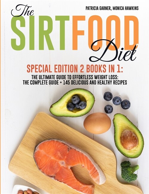 The Sirtfood Diet: Special Edition 2 Books in 1: The Ultimate Guide to Effortless Weight Loss: The Complete Guide + 145 Delicious and Hea (Paperback)