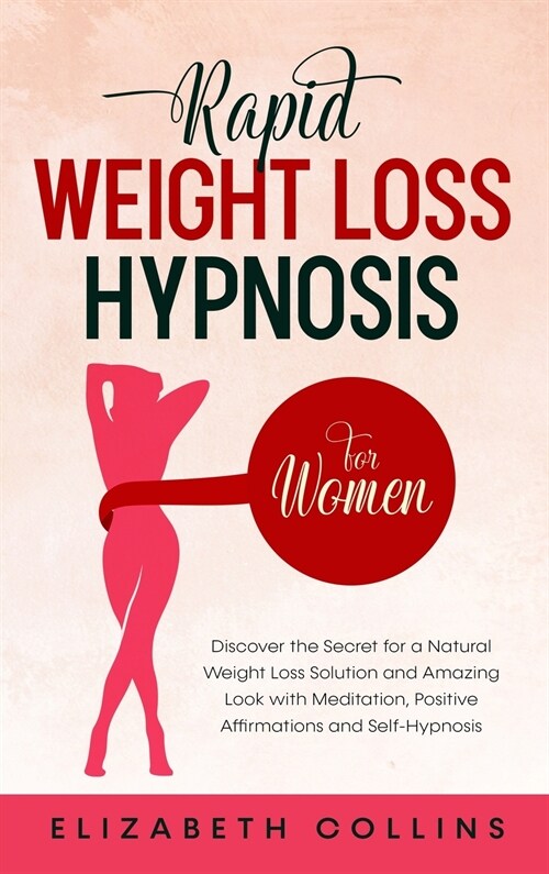 Rapid Weight Loss Hypnosis for Women: Discover the Secret for a Natural Weight Loss Solution and Amazing Look with Meditation, Positive Affirmations a (Hardcover)