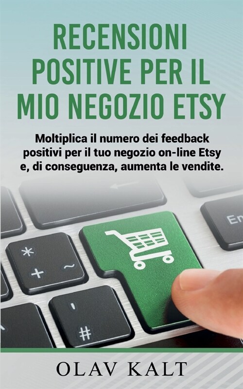 Recensioni positive per il mio negozio Etsy: Moltiplica il numero dei feedback positivi per il tuo negozio on-line Etsy e, di conseguenza, aumenta le (Paperback)