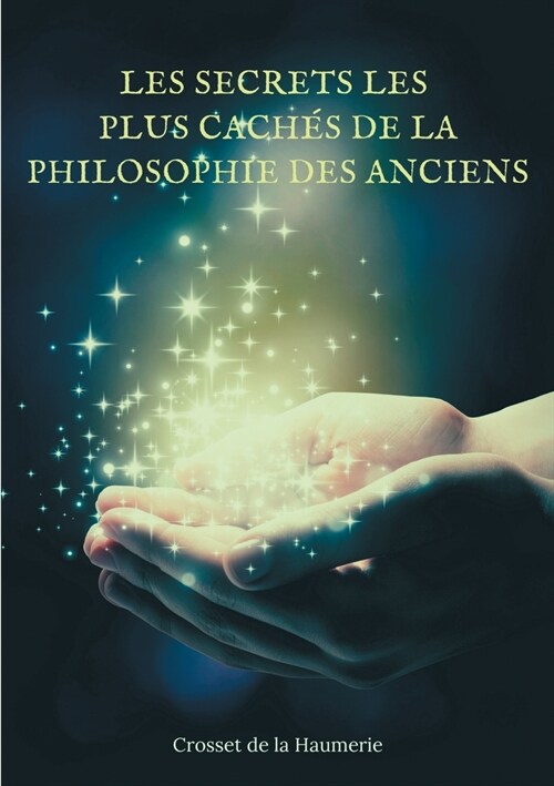 Les Secrets les plus cach? de la Philosophie des Anciens: ?igmes et myst?es de lHistoire philosophique de lHumanit? (Paperback)