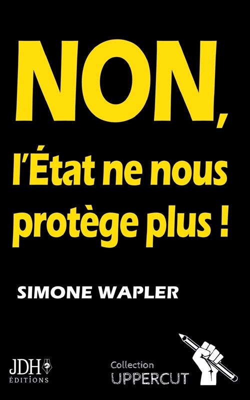 NON, L?at ne nous prot?e plus !: Un pamphlet qui dit la v?it?au Fran?is (Paperback)