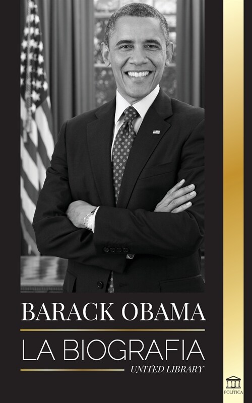 Barack Obama: La biograf? - Un retrato de su hist?ica presidencia y tierra prometida (Paperback)