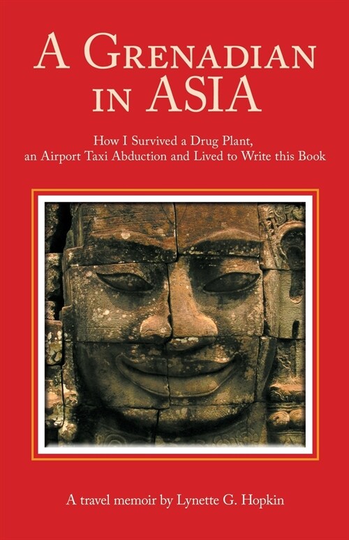 A Grenadian In Asia: How I Survived a Drug Plant, an Airport Taxi Abduction and Lived to Write this Book (Paperback)