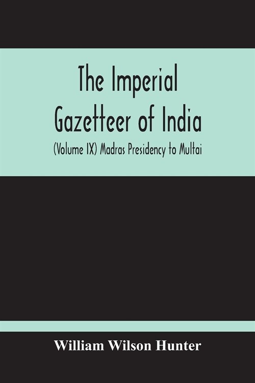 The Imperial Gazetteer Of India (Volume Ix) Madras Presidency To Multai (Paperback)