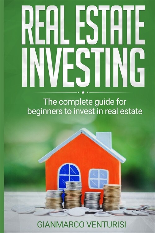 Real Estate Investing: The complete guide for beginners to invest in real estate (Paperback)