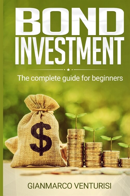 Bond Investment: The complete guide for beginners (Paperback)