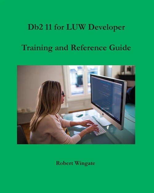 Db2 11 for LUW Developer Training and Reference Guide (Paperback)
