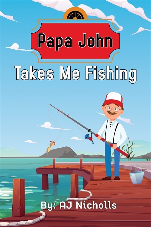 Papa John Takes Me Fishing (Paperback)