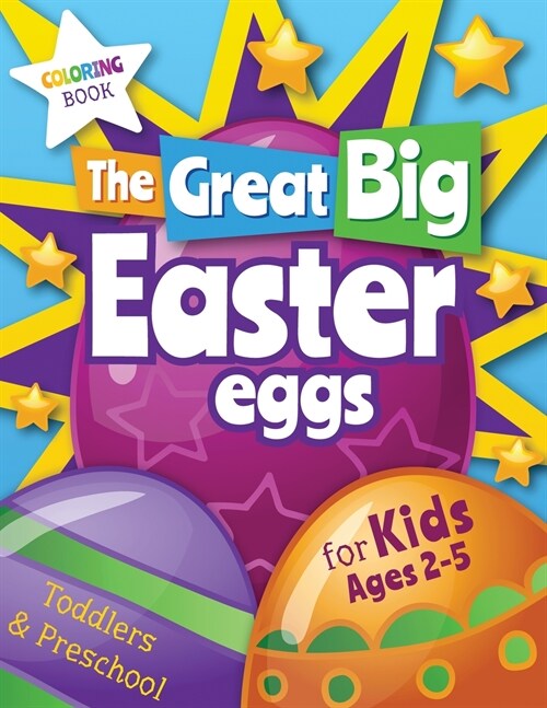 The Great Big Easter Eggs: Coloring Book for Kids Ages 2-5 Toddlers&Preschool. Big Coloring Eggs for Little Hands! (Paperback)