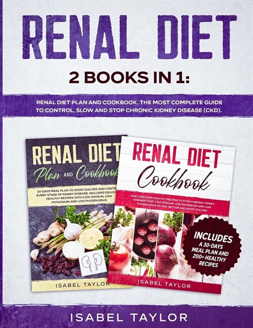 Renal Diet: 2 Books in 1: Renal Diet Plan and Cookbook. The Most Complete Guide to Control, Slow and Stop Chronic Kidney Disease ( (Paperback)