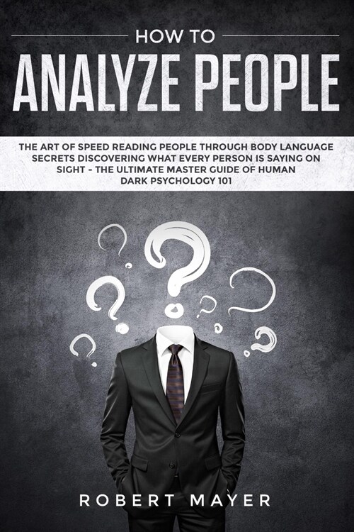 How To Analyze People: The Art of Speed Reading People Through Body Language Secrets Discovering What Every Person is Saying on Sight -The Ul (Paperback)