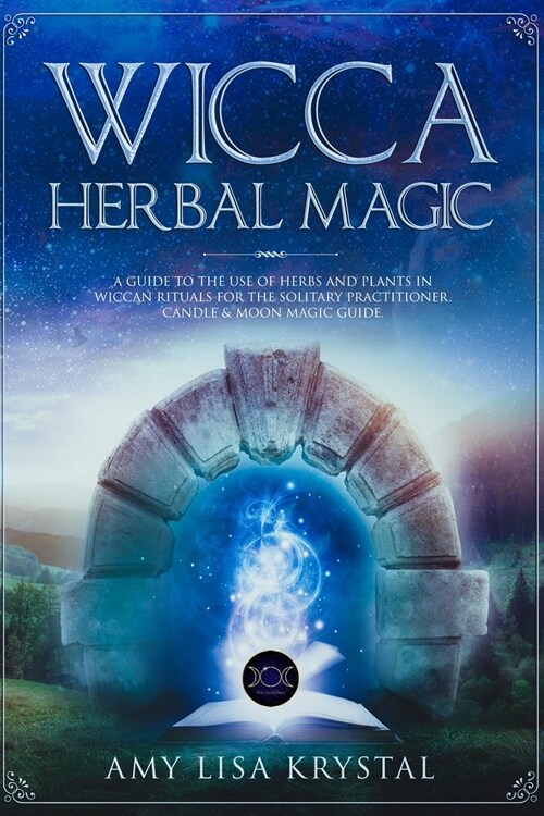 Wicca herbal magic: A Guide to the Use of Herbs and Plants in Wiccan Rituals for the Solitary Practitioner. Herbal Spells, Herbal Magic, C (Paperback)