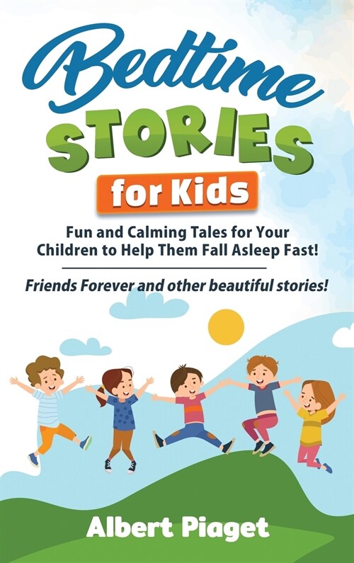 Bedtime Stories for Kids: Fun and Calming Tales for Your Children to Help Them Fall Asleep Fast! Friends Forever and other beautiful stories! (Hardcover)