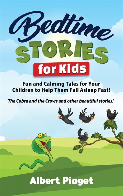 Bedtime Stories for Kids: Fun and Calming Tales for Your Children to Help Them Fall Asleep Fast! The Cobra and the Crows and other beautiful sto (Hardcover)