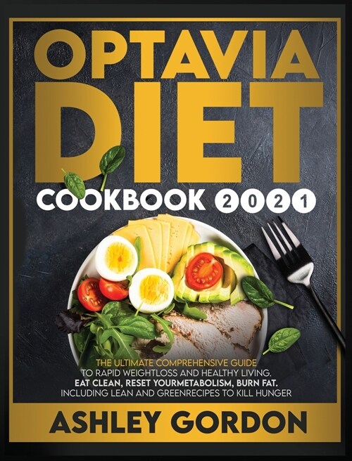 Optavia Diet Cookbook 2021: The Ultimate Comprehensive Guide to Rapid Weight Loss and Healthy Living. Eat Clean, Reset Your Metabolism, Burn Fat. (Hardcover)