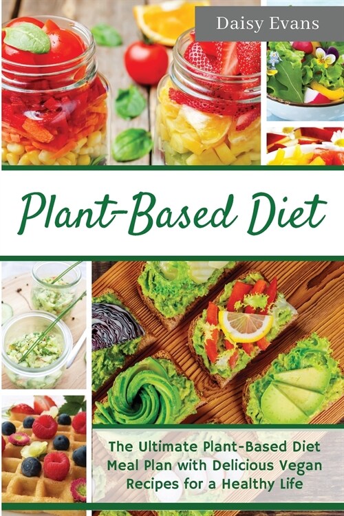 Plant-Based Diet: The Ultimate Plant-Based Diet Meal Plan with Delicious Vegan Recipes for a Healthy Life - Easy and Ready-to-Go Meals, (Paperback)
