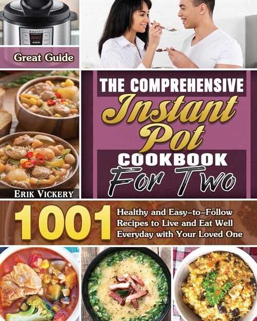 The Comprehensive Instant Pot Cookbook For Two: Great Guide with 1001 Healthy and Easy-to-Follow Recipes to Live and Eat Well Everyday with Your Loved (Paperback)