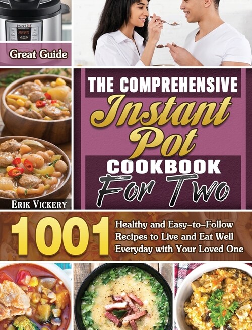 The Comprehensive Instant Pot Cookbook For Two: Great Guide with 1001 Healthy and Easy-to-Follow Recipes to Live and Eat Well Everyday with Your Loved (Hardcover)