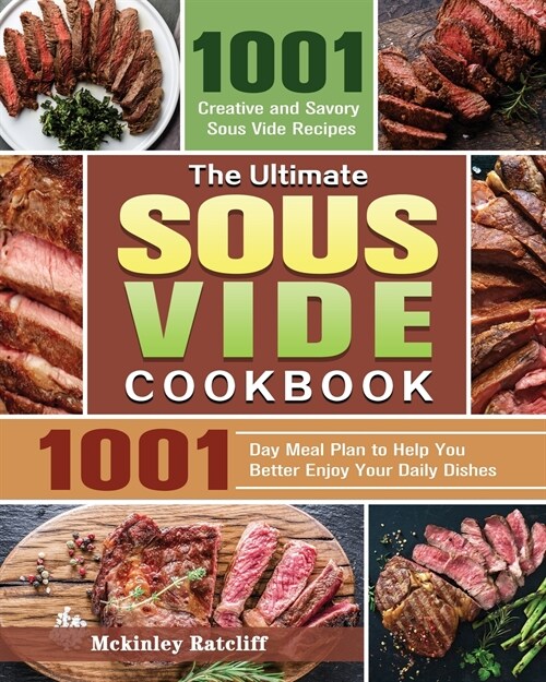 The Ultimate Sous Vide Cookbook: 1001 Creative and Savory Sous Vide Recipes with 1001-Day Meal Plan to Help You Better Enjoy Your Daily Dishes (Paperback)