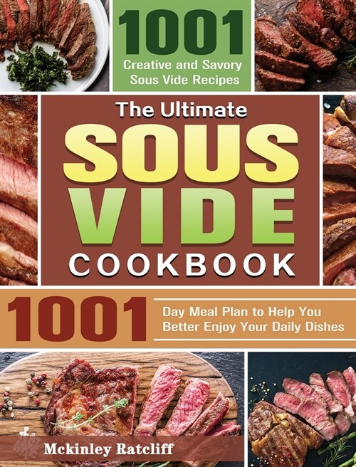 The Ultimate Sous Vide Cookbook: 1001 Creative and Savory Sous Vide Recipes with 1001-Day Meal Plan to Help You Better Enjoy Your Daily Dishes (Hardcover)