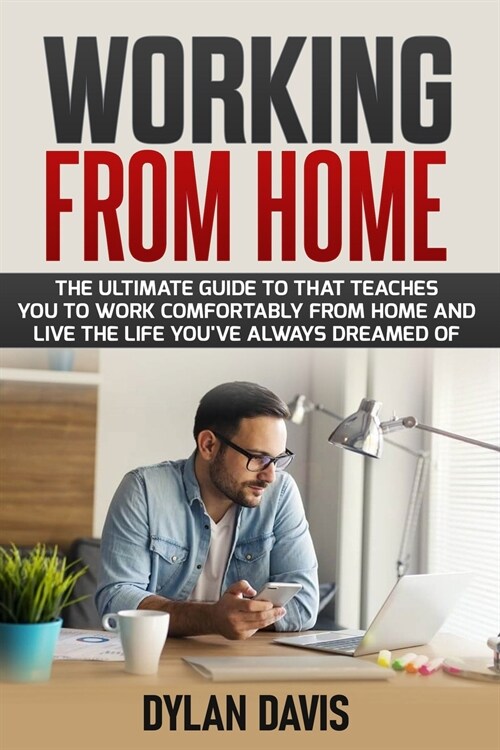 Working From Home: How To Create Real Passive In-come, Living The Laptop Lifestyle And Boosting Your Profits (Paperback)