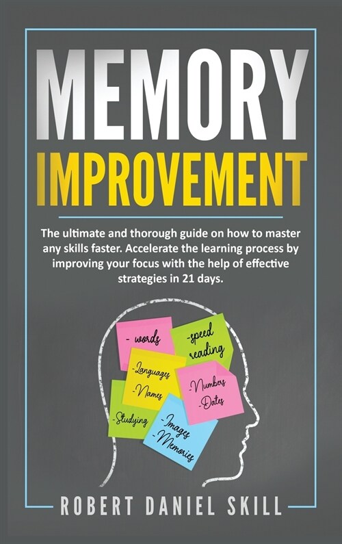 Memory Improvement: The ultimate and thorough guide on how to master any skills faster. Accelerate the learning process by improving your (Hardcover)