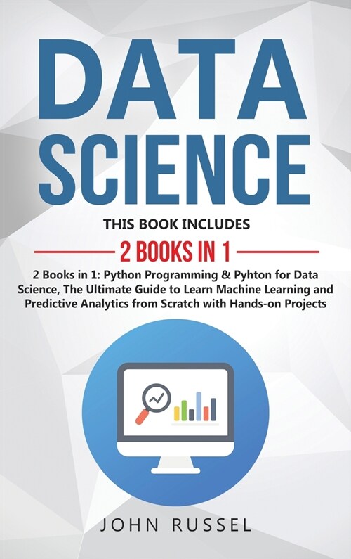 Data Science: 2 Books in 1: Python Programming & Python for Data Science, The Ultimate Guide to Learn Machine Learning and Predictiv (Hardcover)