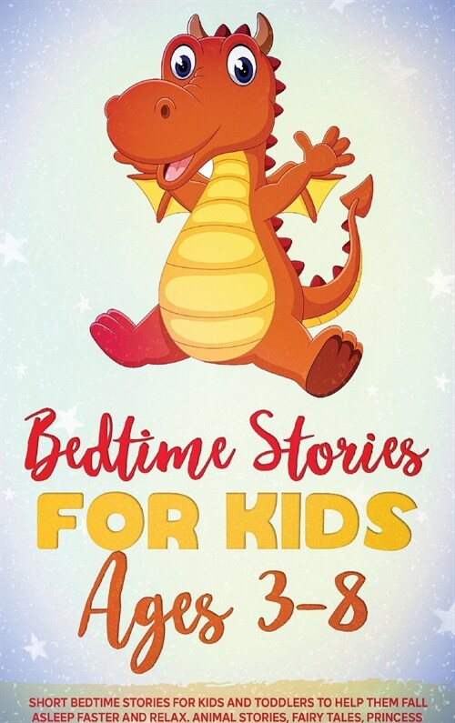 Bedtime Stories for Kids Ages 3-8: Short Bedtime Stories for Kids and Toddlers to Help Them Fall Asleep Faster and Relax. Animal Stories, Fairy Tales, (Hardcover)