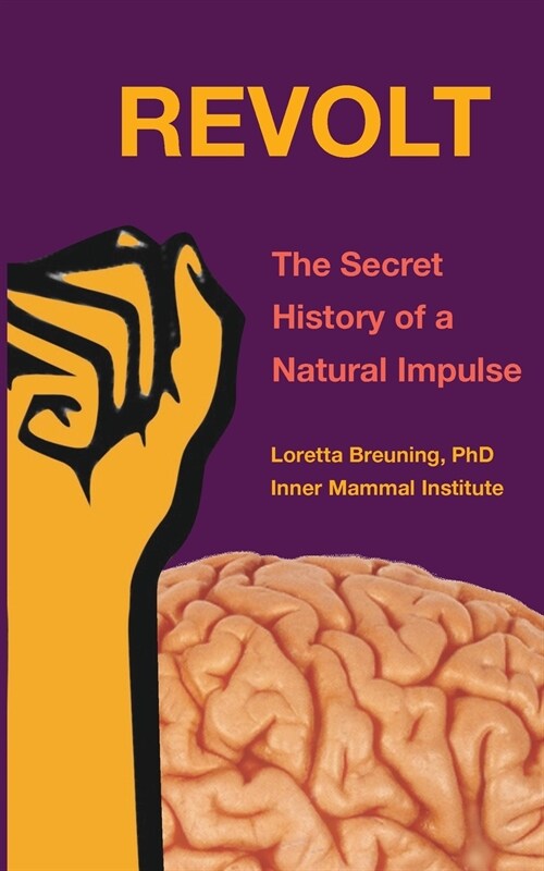 Revolt: The Secret History of a Natural Impulse (Paperback)