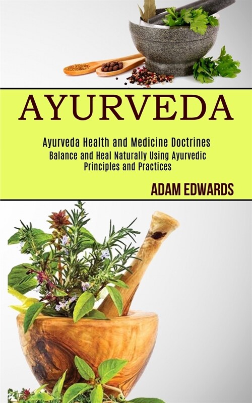 Ayurveda: Balance and Heal Naturally Using Ayurvedic Principles and Practices (Ayurveda Health and Medicine Doctrines) (Paperback)
