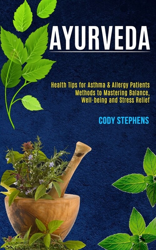 Ayurveda: Health Tips for Asthma & Allergy Patients (Methods to Mastering Balance, Well-being and Stress Relief) (Paperback)