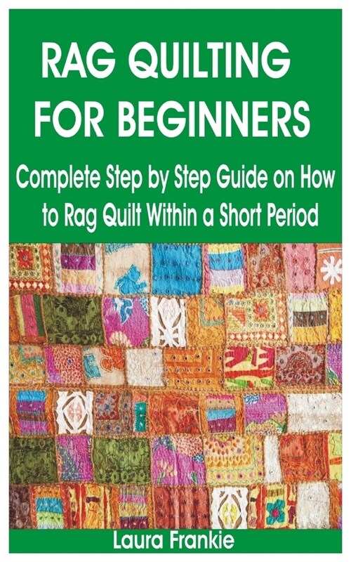 Rag Quilting for Beginners: Complete Step by Step Guide on How to Rag Quilt Within a Short Period (Paperback)