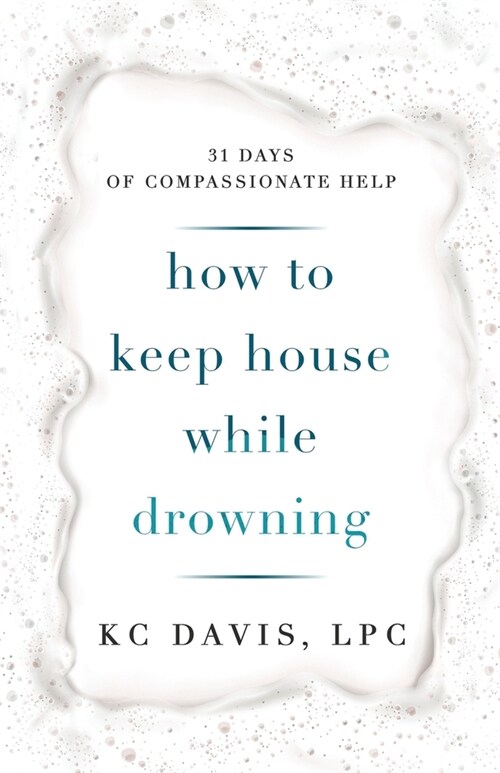 How to Keep House While Drowning: 31 days of compassionate help (Paperback)